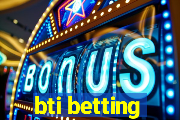 bti betting